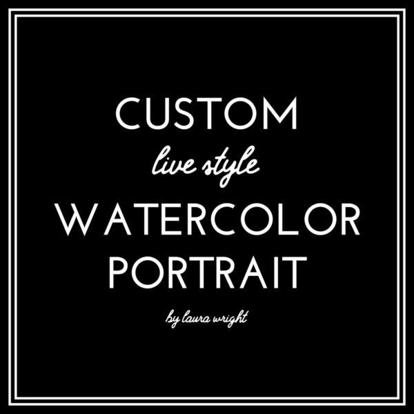 Laura Wright "Live Style" Custom Watercolor Portrait Session